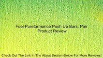 Fuel Pureformance Push Up Bars, Pair Review