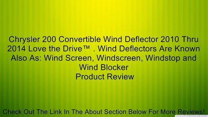 Chrysler 200 Convertible Wind Deflector 2010 Thru 2014 Love the Drive™ . Wind Deflectors Are Known Also As: Wind Screen, Windscreen, Windstop and Wind Blocker Review