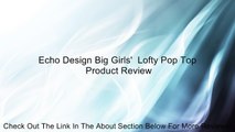 Echo Design Big Girls'  Lofty Pop Top Review