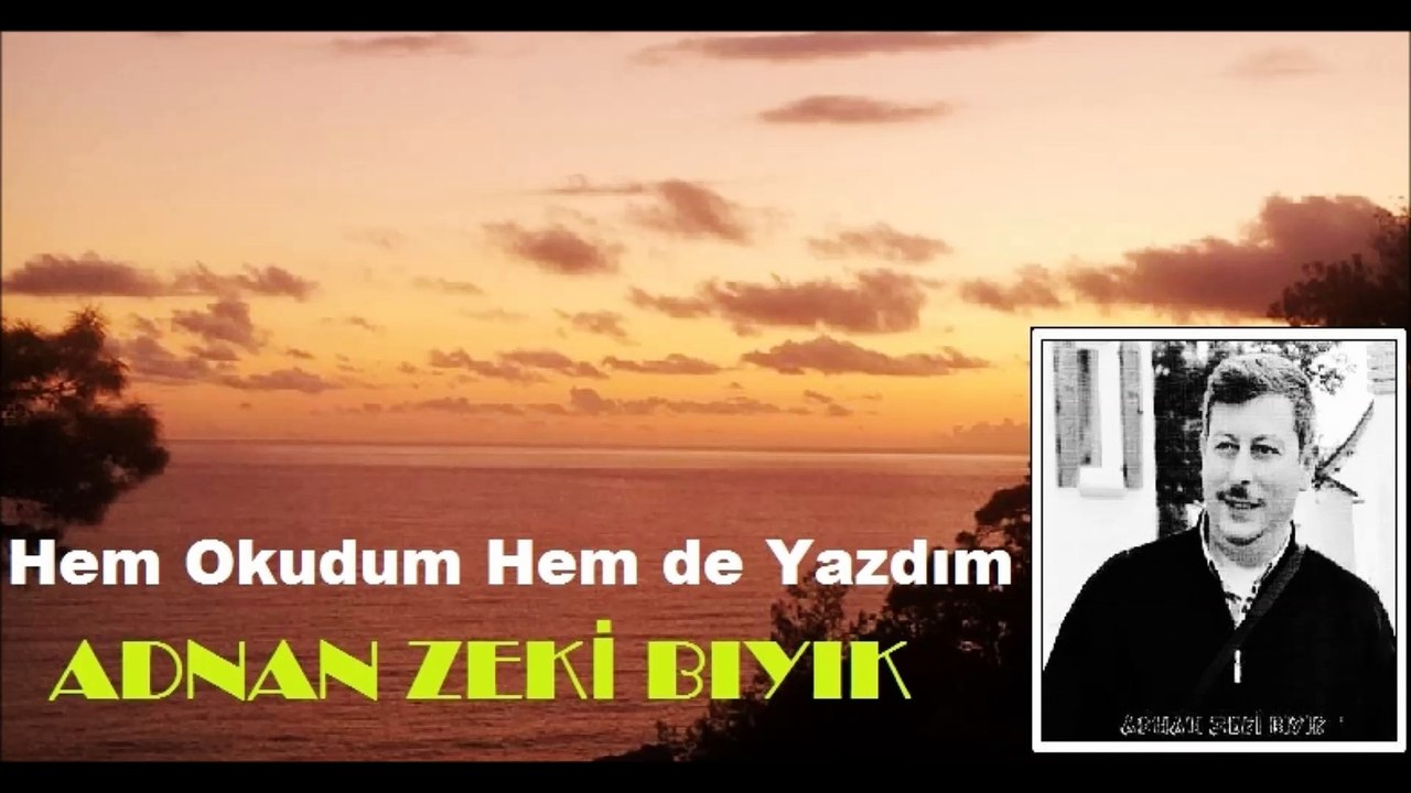 HEM OKUDUM HEM DE YAZDIM-ADNAN ZEKİ BIYIK