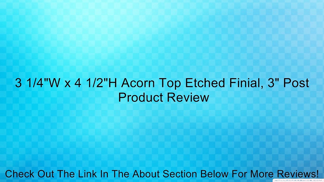 3 1/4"W x 4 1/2"H Acorn Top Etched Finial, 3" Post Review