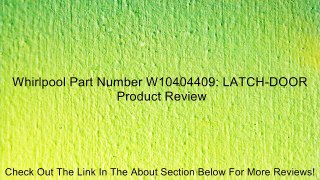 Whirlpool Part Number W10404409: LATCH-DOOR Review