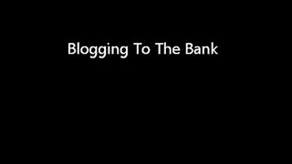 Blogging To The Bank