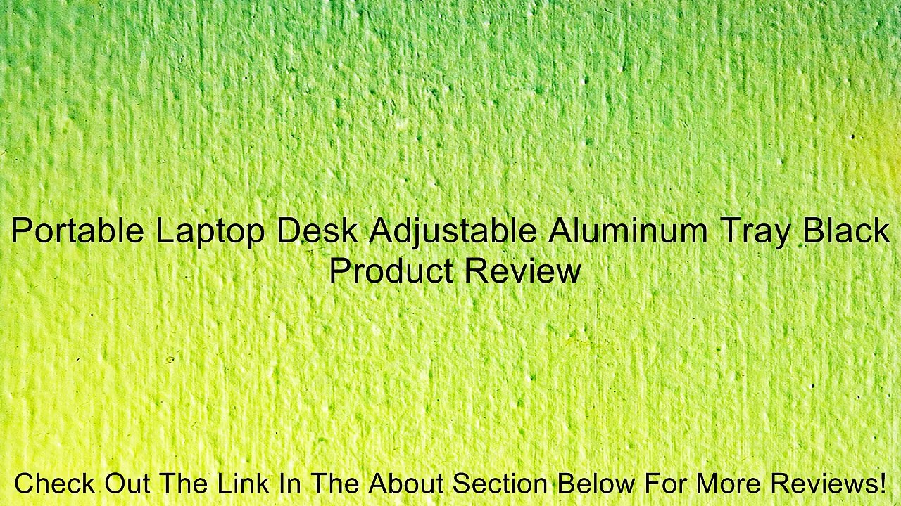 Portable Laptop Desk Adjustable Aluminum Tray Black Review