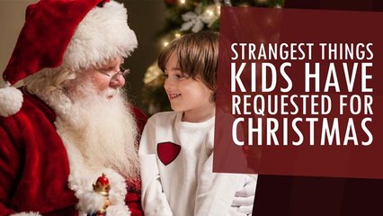 11 of the Strangest Things Kids Have Asked Santa For