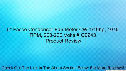 5" Fasco Condensor Fan Motor CW 1/10hp, 1075 RPM, 208-230 Volts # G2243 Review