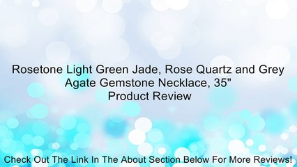 Rosetone Light Green Jade, Rose Quartz and Grey Agate Gemstone Necklace, 35" Review