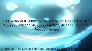 DB Electrical IBS3009 Ignition Coil for Briggs 4045A7, 405777, 406777, 407577, 407677, 407777, 40H777 Review