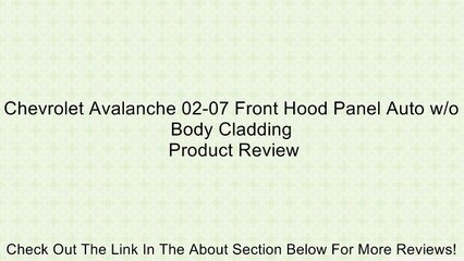 Chevrolet Avalanche 02-07 Front Hood Panel Auto w/o Body Cladding Review