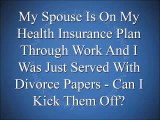 Can I Remove My Spouse From My Insurance Plan After I Was Served With Divorce Papers?