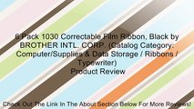 6 Pack 1030 Correctable Film Ribbon, Black by BROTHER INTL. CORP. (Catalog Category: Computer/Supplies & Data Storage / Ribbons / Typewriter) Review