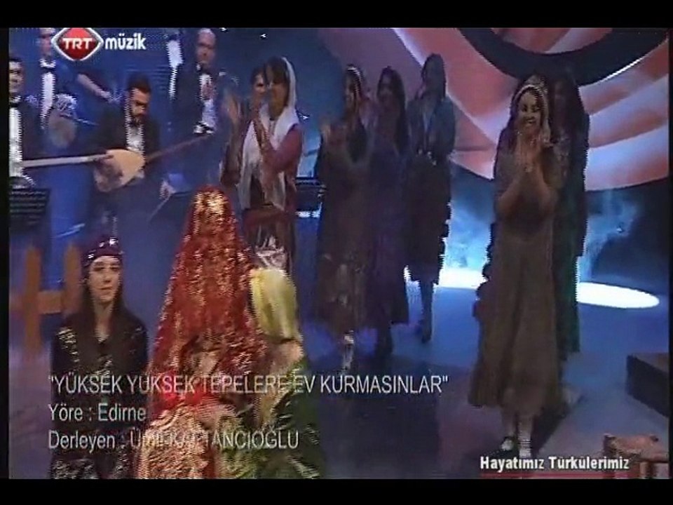 Tülay Örten YILDIZ-Yüksek yüksek tepelere ev kurmasınlar Bilge DEDE-Orhan DOĞAN-Şef:Ömer Hayri UZUN