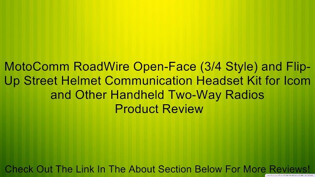 MotoComm RoadWire Open-Face (3/4 Style) and Flip-Up Street Helmet Communication Headset Kit for Icom and Other Handheld Two-Way Radios Review