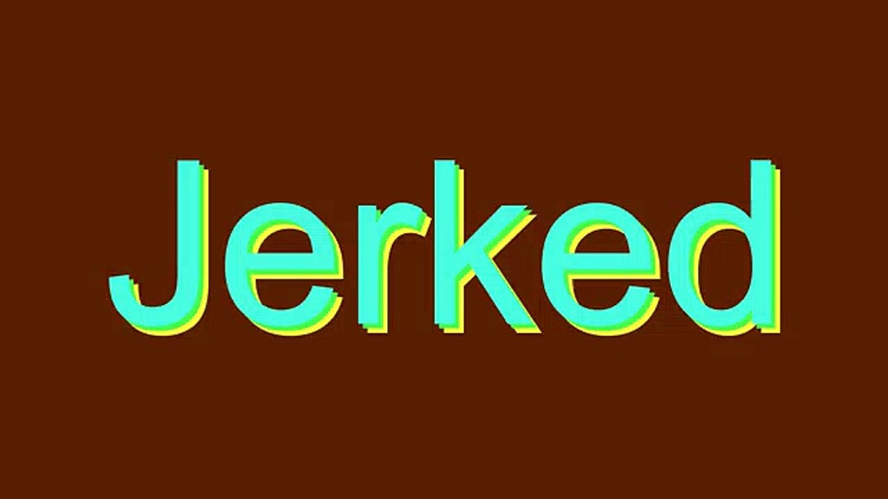 How to Pronounce Jerked
