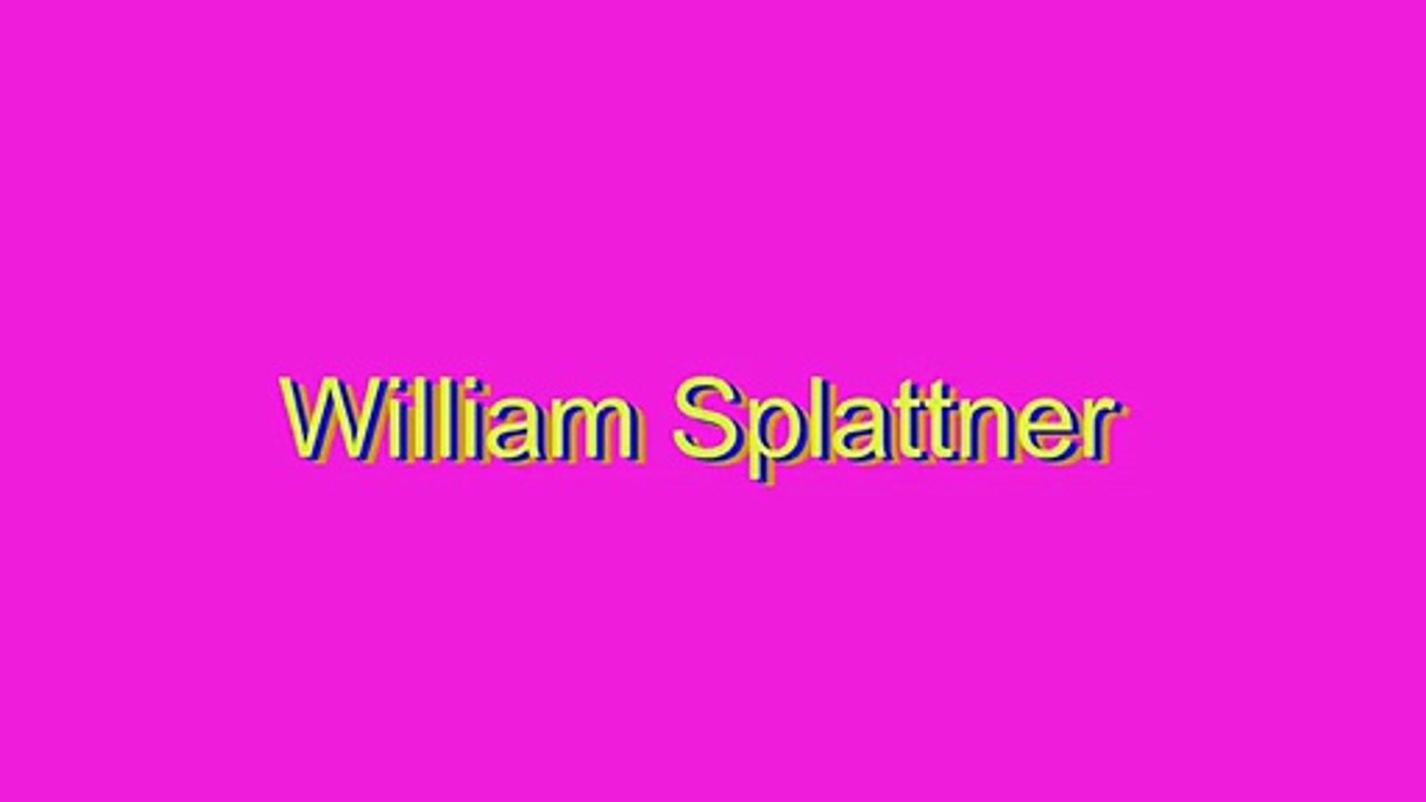 How to Pronounce William Splattner