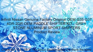 Infiniti Nissan Genuine Factory Original OEM G35 G37 4DR-2DR OEM PADDLE SHIFTER KIT - GREY STONE ALUMINUM SPORT SHIFTERS Review