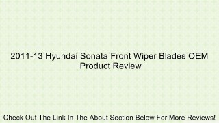 2011-13 Hyundai Sonata Front Wiper Blades OEM Review