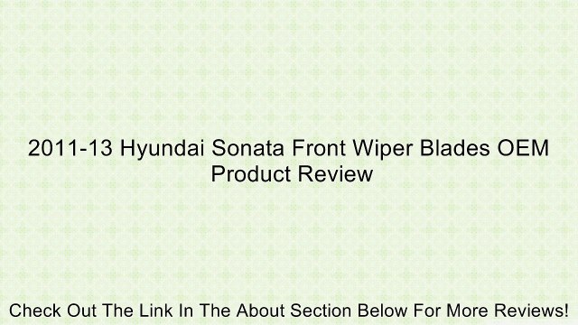 2011-13 Hyundai Sonata Front Wiper Blades OEM Review