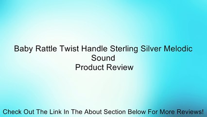 Baby Rattle Twist Handle Sterling Silver Melodic Sound Review