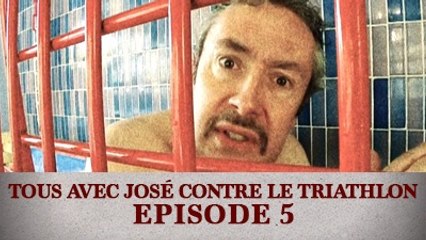 Tous avec José contre le Triathlon - Episode 5
