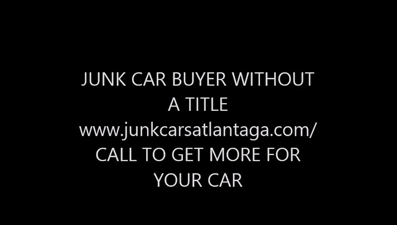 "  WHO BUYS JUNK CARS WITHOUT TITLE ATLANTA  "