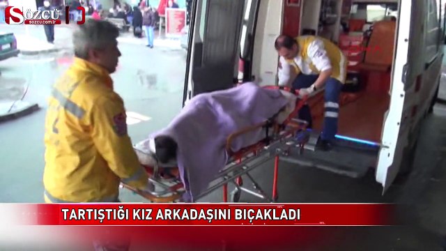 Tartıştığı kız arkadaşını bıçakladı