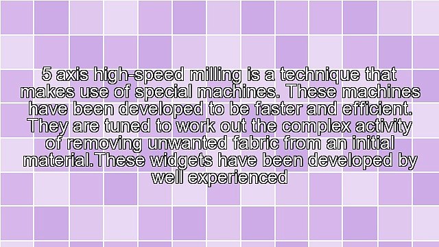 The Advantages Of 5 Axis High-Speed Milling
