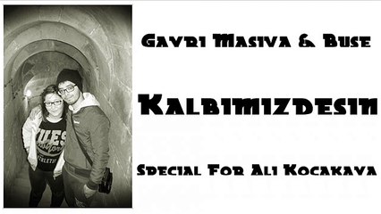 Gayri Masiva & Buse - Kalbimizdesin ( For Ali Kocakaya )