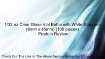 1/32 oz Clear Glass Vial Bottle with White Stoppers (8mm x 45mm) (100 pieces) Review