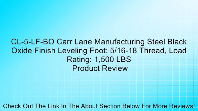 CL-5-LF-BO Carr Lane Manufacturing Steel Black Oxide Finish Leveling Foot: 5/16-18 Thread, Load Rating: 1,500 LBS Review