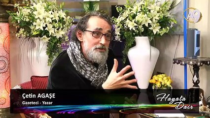 Gazeteci-Yazar Çetin Agaşe katılımıyla Hayata Dair, 76. Bölüm