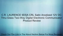 C.R. LAURENCE 9DSA CRL Satin Anodized 12V DC Thru-Glass Two-Way Digital Electronic Communicator Review