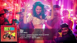 'DJ' Full Song (Audio)  Hey Bro  Sunidhi Chauhan, Feat. Ali Zafar  Ganesh Acharya Full HD 1080p