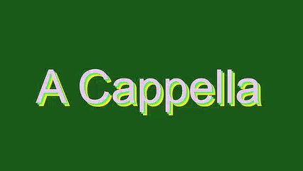 How to Pronounce A Cappella