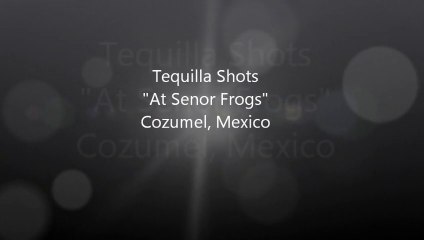 Tequila Shots @ Senor Frogs (Cozumel, Mexico) 2015