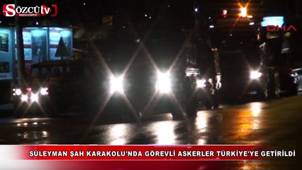 Süleyman Şah'taki askerler Türkiye'ye getirildi