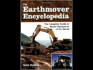 The Earthmover Encyclopedia: The Complete Guide to Heavy Equipment of the World Keith Haddock PDF D
