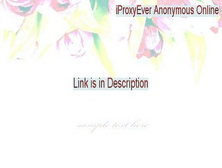 iProxyEver Anonymous Online Key Gen [iProxyEver Anonymous Online]