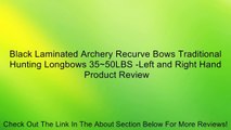 Black Laminated Archery Recurve Bows Traditional Hunting Longbows 35~50LBS -Left and Right Hand Review