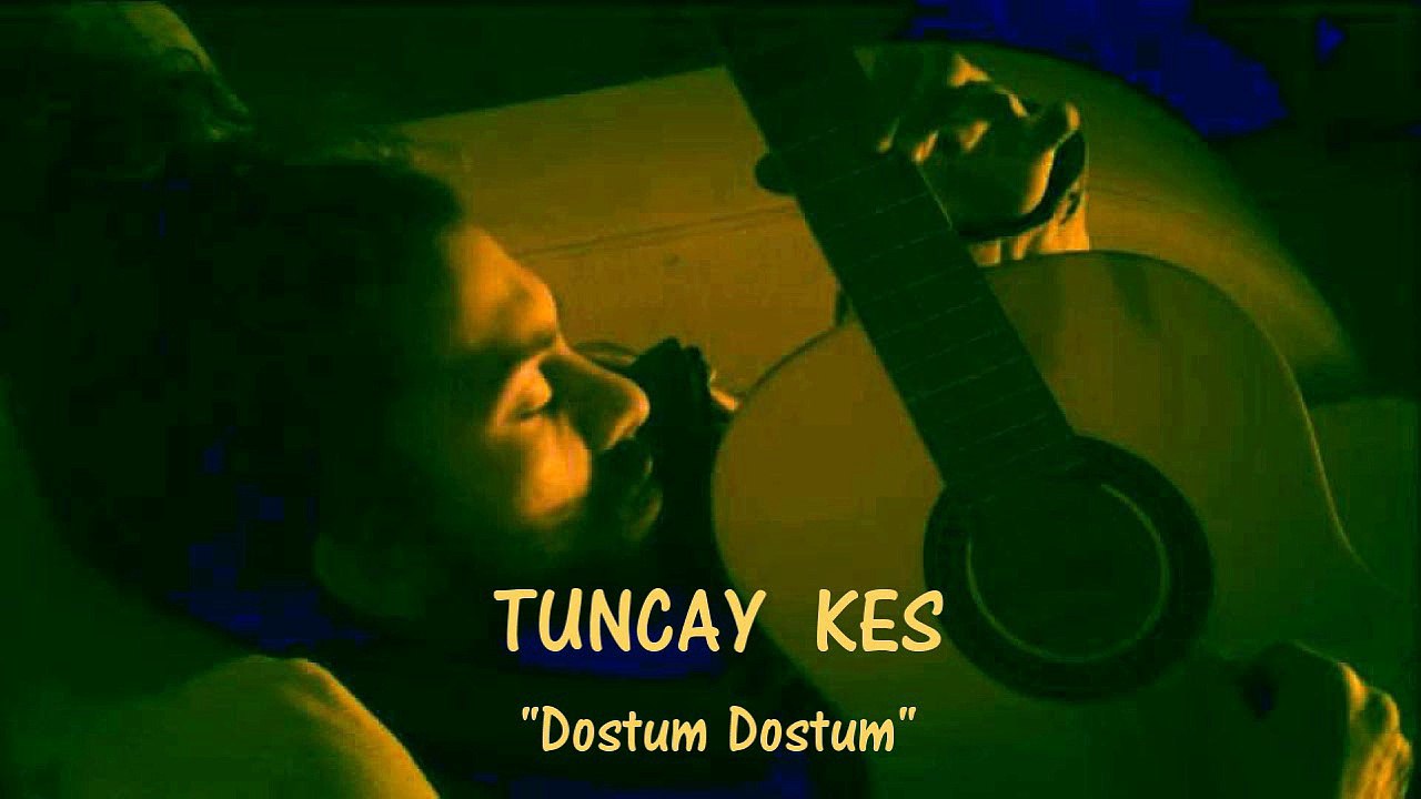 Tuncay Kes - Dostum Dostum  ☆彡