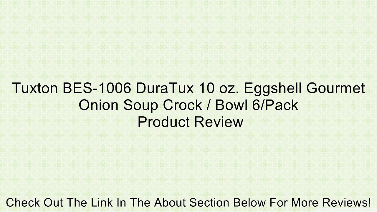 Tuxton BES-1006 DuraTux 10 oz. Eggshell Gourmet Onion Soup Crock / Bowl 6/Pack Review