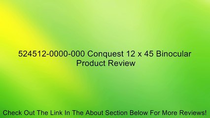 524512-0000-000 Conquest 12 x 45 Binocular Review