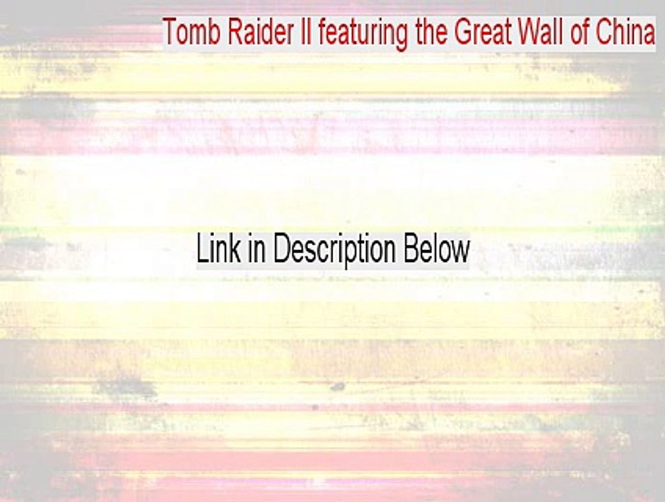 Tomb Raider II featuring the Great Wall of China Full [Tomb Raider II featuring the Great Wall of China 2015]
