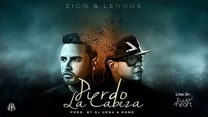 Zion y Lennox  - Pierdo La Cabeza Lyrics