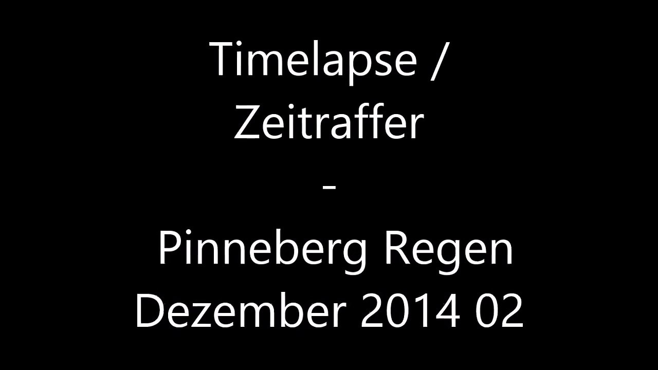 Timelapse  Zeitraffer - Pinneberg Regen Dezember 2014 02 /Full Film/Complete Movie/Ganzer Film
