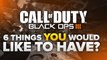 Black Ops 3 - 6 Things You Would Like To Have? (Call of Duty: Black Ops 3 - CoD 2015)