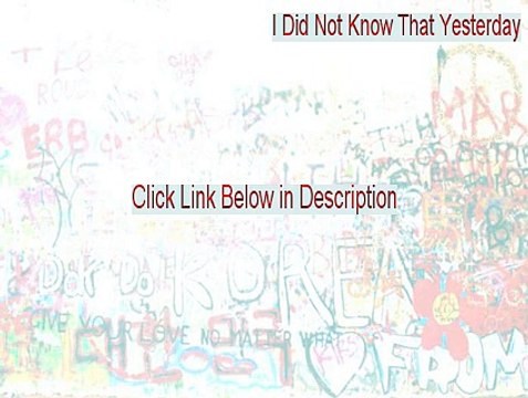 I Did Not Know That Yesterday Crack - but yesterday i did not know that it would be today 2015