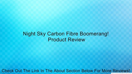 Night Sky Carbon Fibre Boomerang! Review