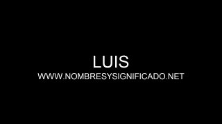 Luis - Significado del Nombre Luis