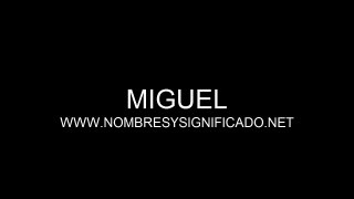 Miguel - Significado y Origen del Nombre Miguel